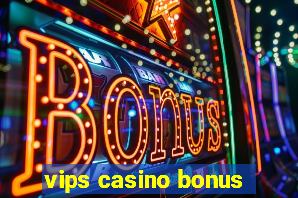 vips casino bonus