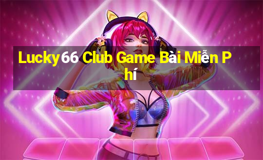 Lucky66 Club Game Bài Miễn Phí