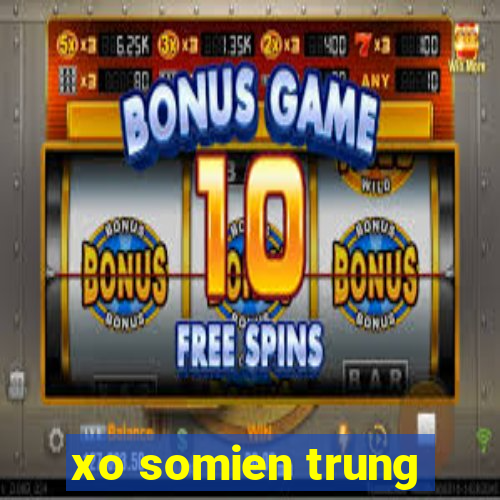 xo somien trung