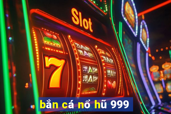 bắn cá nổ hũ 999