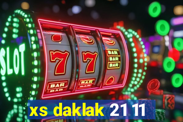 xs daklak 21 11