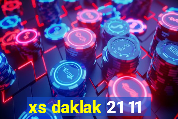 xs daklak 21 11