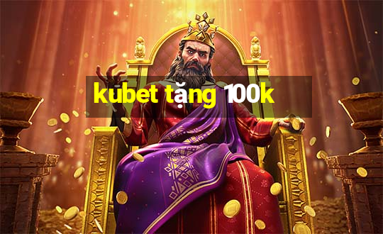 kubet tặng 100k