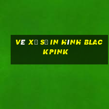 vé xổ số in hình blackpink