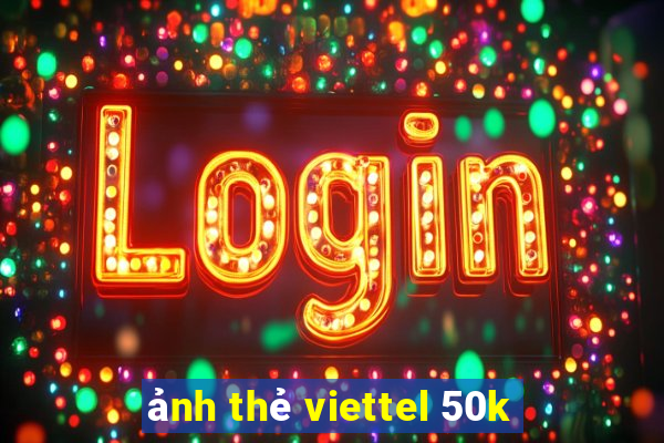 ảnh thẻ viettel 50k