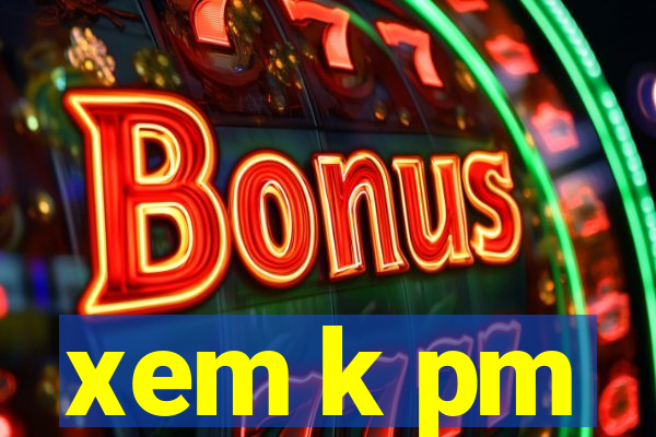 xem k pm