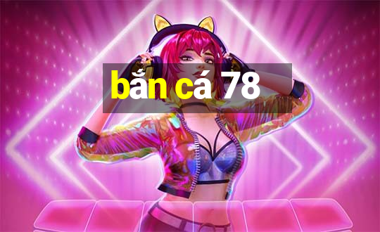 bắn cá 78