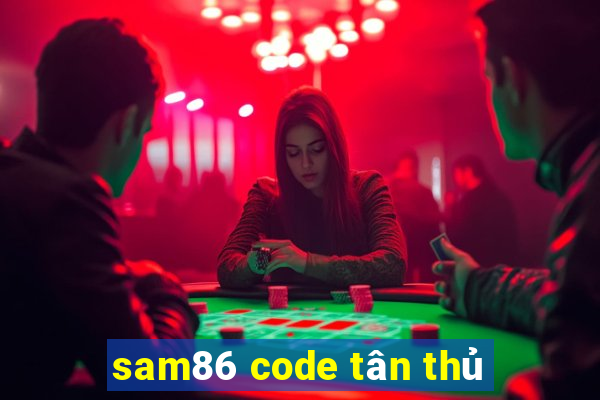 sam86 code tân thủ