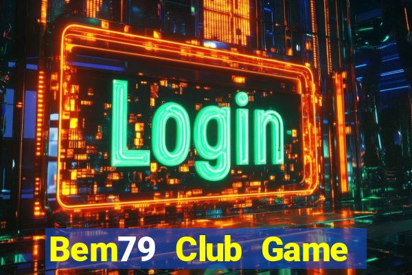 Bem79 Club Game Bài Ăn Tiền