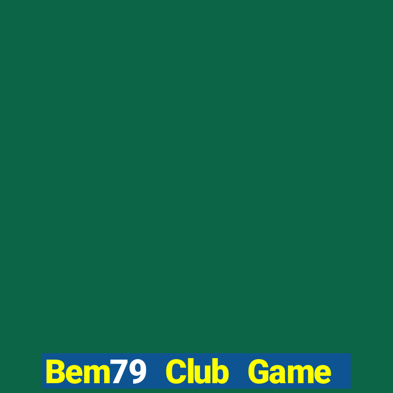 Bem79 Club Game Bài Ăn Tiền