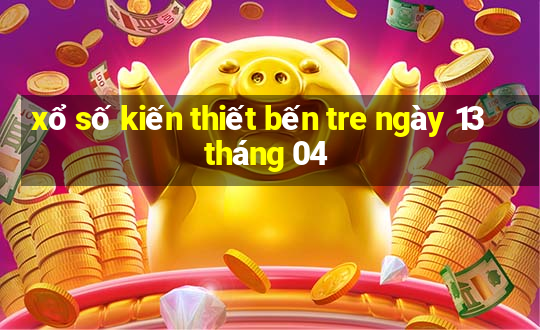 xổ số kiến thiết bến tre ngày 13 tháng 04