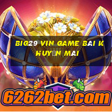 Big29 Vin Game Bài Khuyến Mãi