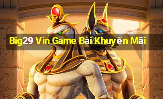 Big29 Vin Game Bài Khuyến Mãi