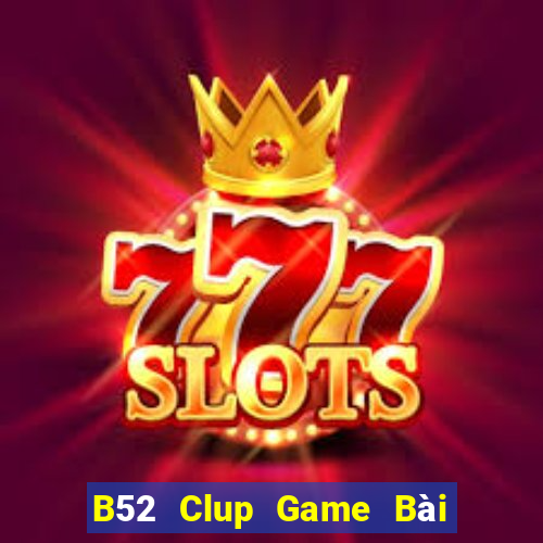 B52 Clup Game Bài Nhất Vip