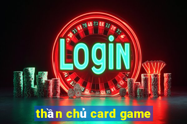 thần chủ card game