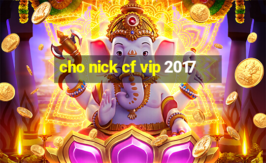 cho nick cf vip 2017