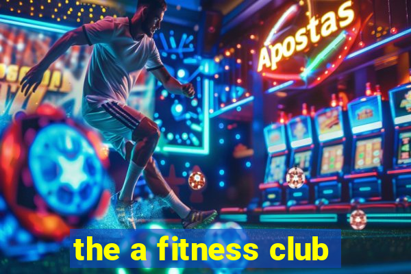 the a fitness club