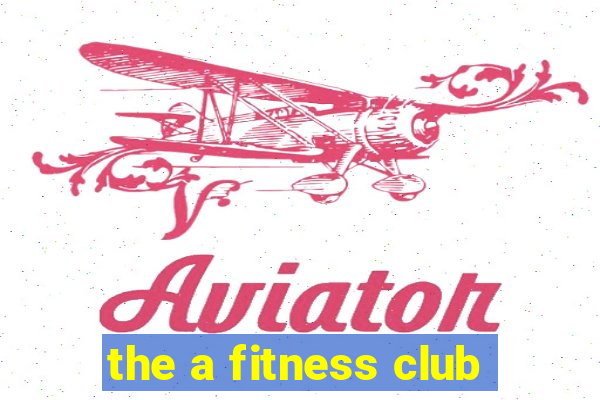 the a fitness club