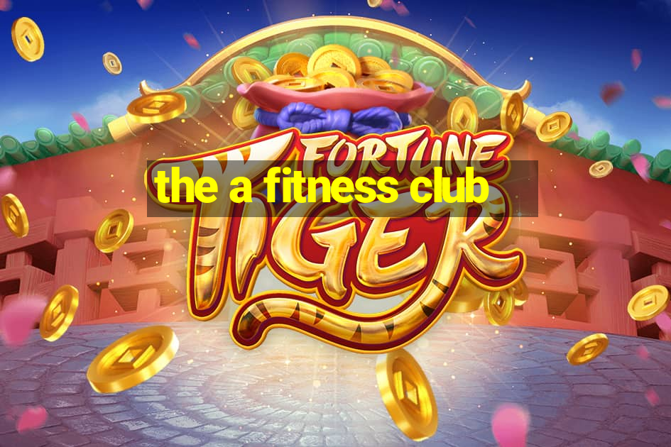 the a fitness club