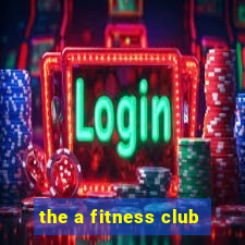 the a fitness club