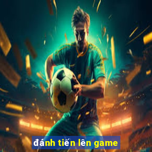 đánh tiến lên game