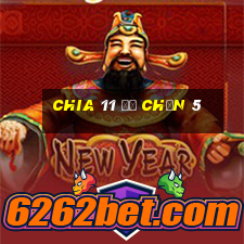 Chia 11 để chọn 5