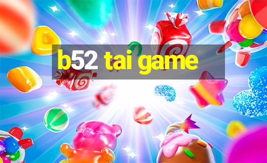 b52 tai game