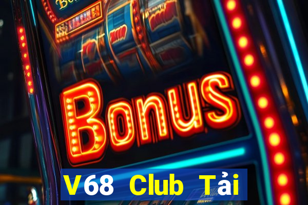 V68 Club Tải Game Bài Đổi Thưởng