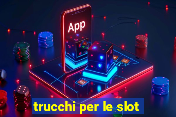 trucchi per le slot