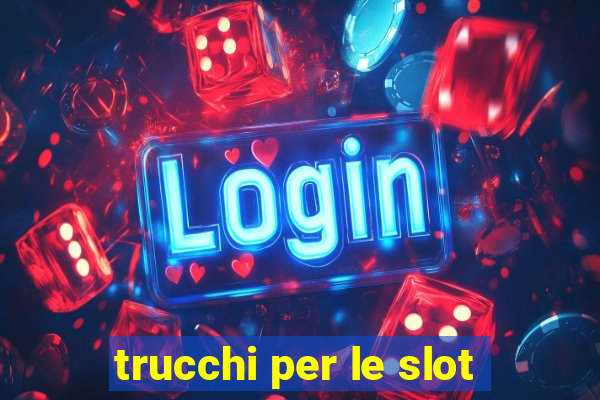 trucchi per le slot