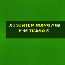 xổ số kiên giang ngày 15 tháng 5