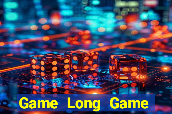 Game Long Game Bài Uy Tín