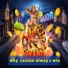 why casino always win