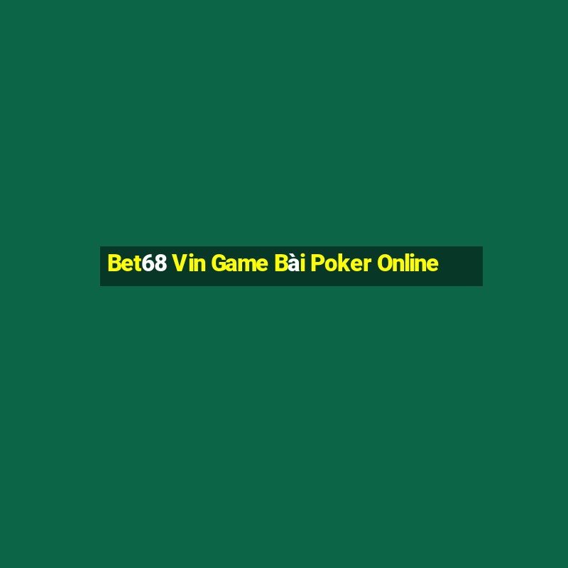 Bet68 Vin Game Bài Poker Online