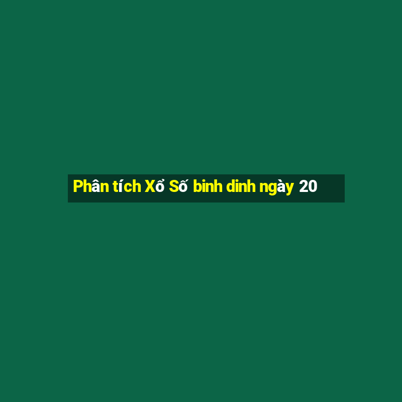 Phân tích Xổ Số binh dinh ngày 20