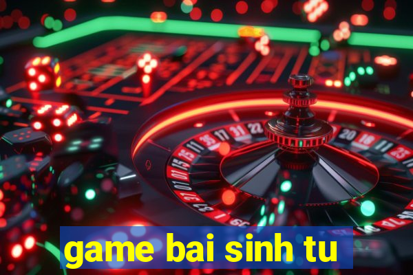 game bai sinh tu