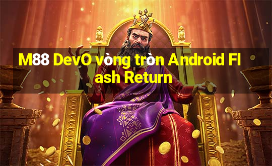 M88 DevO vòng tròn Android Flash Return