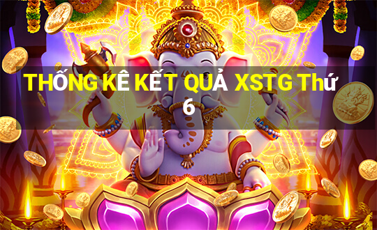 THỐNG KÊ KẾT QUẢ XSTG Thứ 6