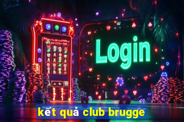 kết quả club brugge