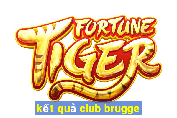 kết quả club brugge