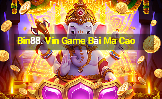 Bin88. Vin Game Bài Ma Cao