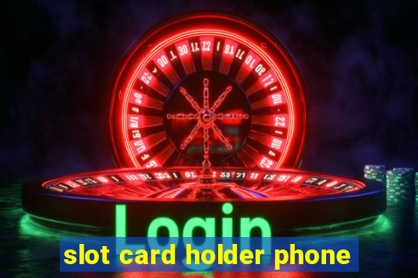 slot card holder phone