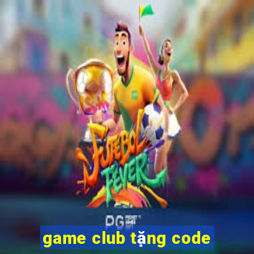 game club tặng code