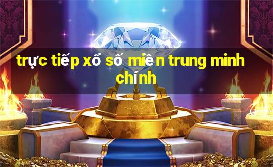 trực tiếp xổ số miền trung minh chính