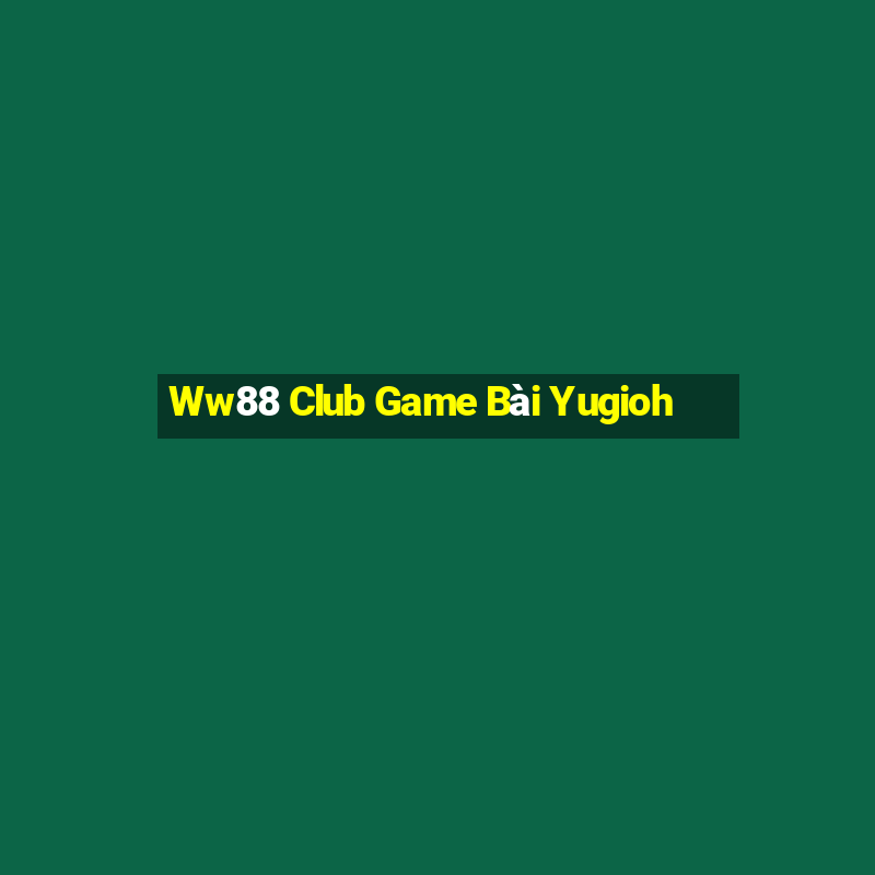 Ww88 Club Game Bài Yugioh