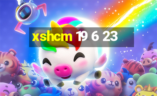 xshcm 19 6 23