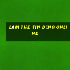 làm the tín dụng online