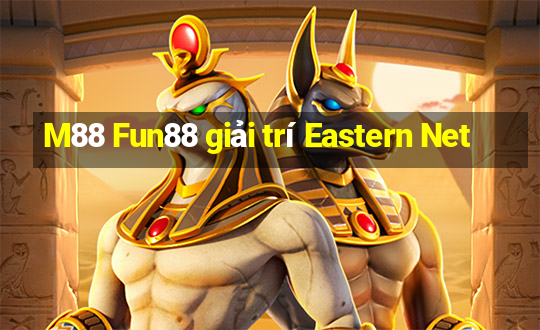 M88 Fun88 giải trí Eastern Net