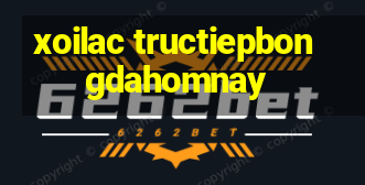 xoilac tructiepbongdahomnay