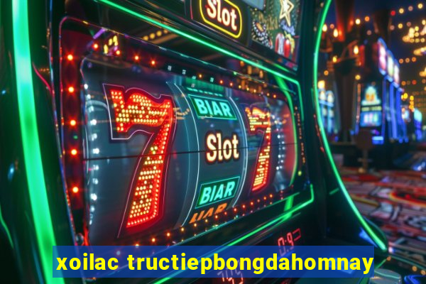 xoilac tructiepbongdahomnay